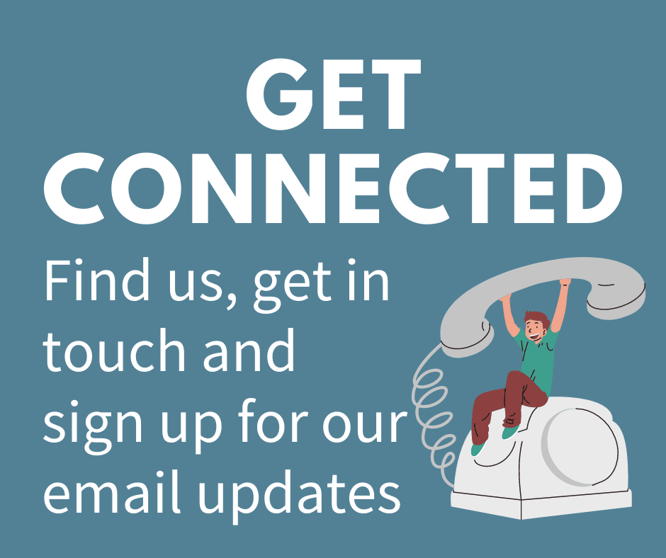 Get Connected - Find us, get in touch and sign up for our email updates.